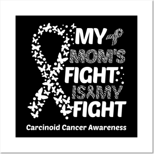 My Mom's Fight Is My Fight Carcinoid Cancer Awareness Posters and Art